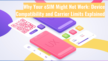 Why Your eSIM Might Not Work: Device Compatibility and Carrier Limits Explained