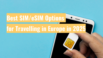 Best SIM/eSIM Options for Travelling in Europe in 2025
