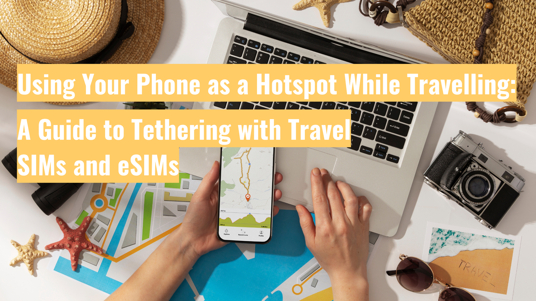 Using Your Phone as a Hotspot While Travelling: A Guide to Tethering with Travel SIMs and eSIMs