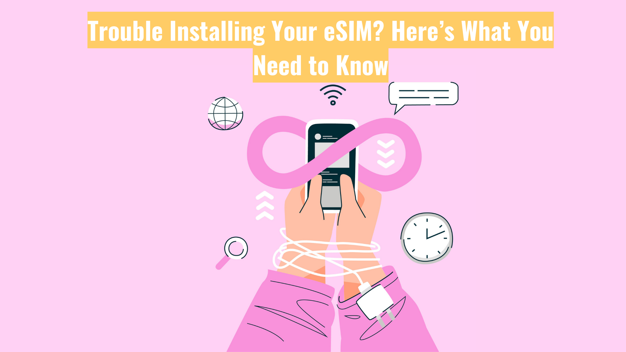 Trouble Installing Your eSIM? Here’s What You Need to Know